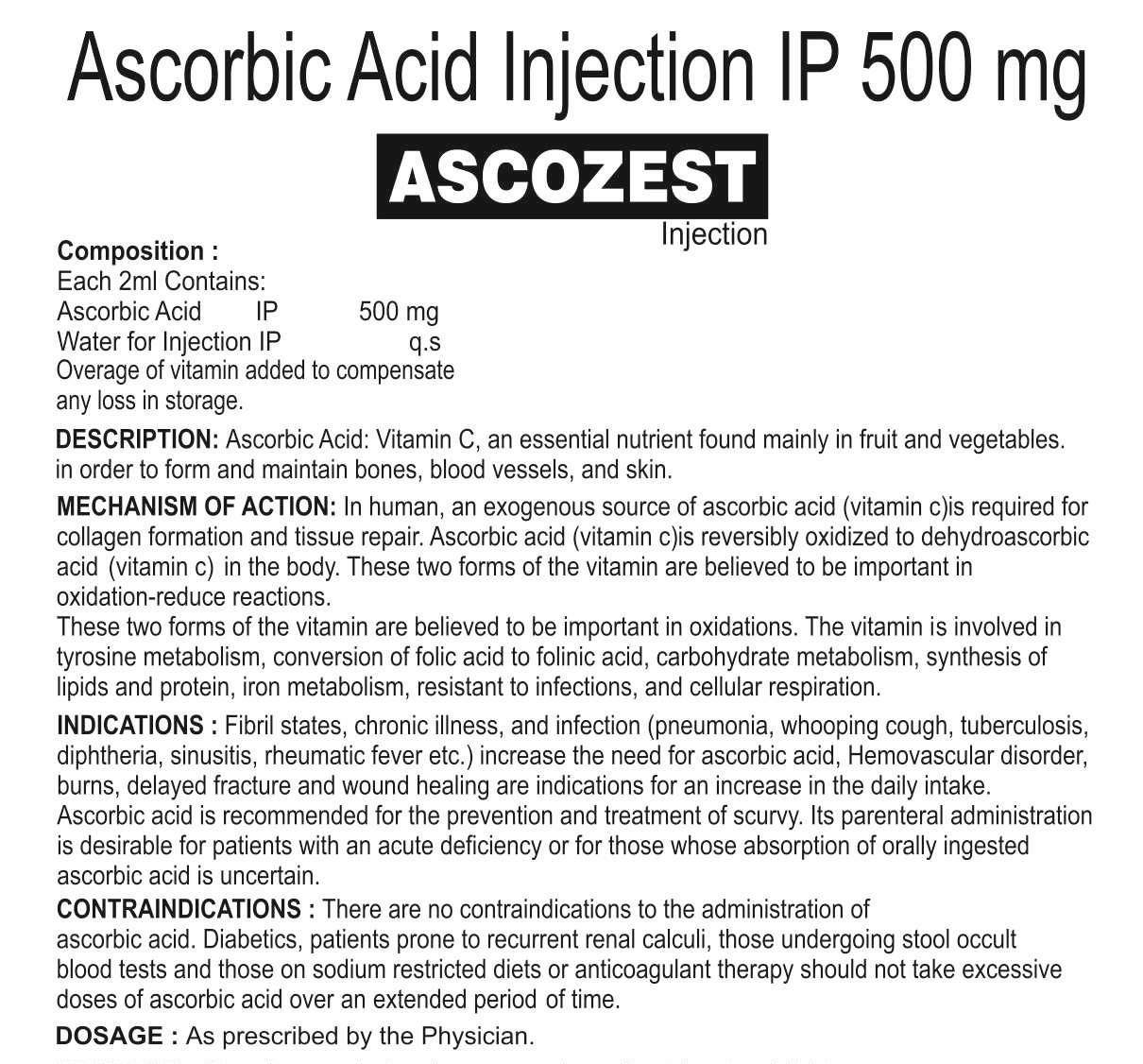 EACH 2ML CONTAINS: ASCORBIC ACID IP. 500 MG WATER FOR INJECTION IP. Q.SOVERAGE OF VITAMIN ADDED TO COMPENSATE ANY LOSS IN STORAGE.